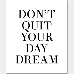 Don't Quit Your Day Dream Posters and Art